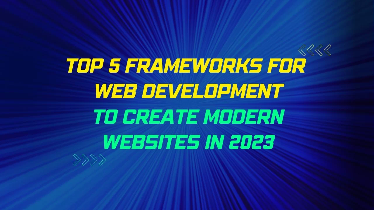 Top-5-Frameworks-for-Web-Development-to-Create-Modern-Websites-in-2023